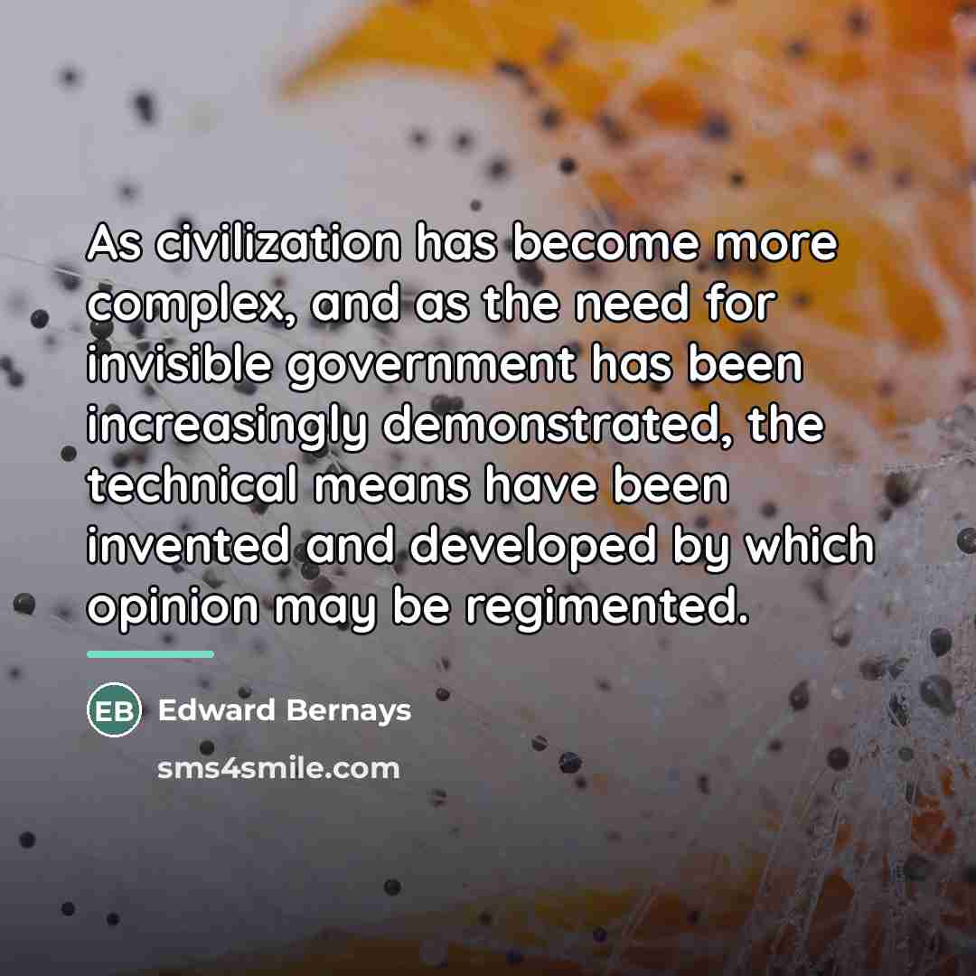 “As civilization has become more complex, and as the need…” quote by Edward Bernays