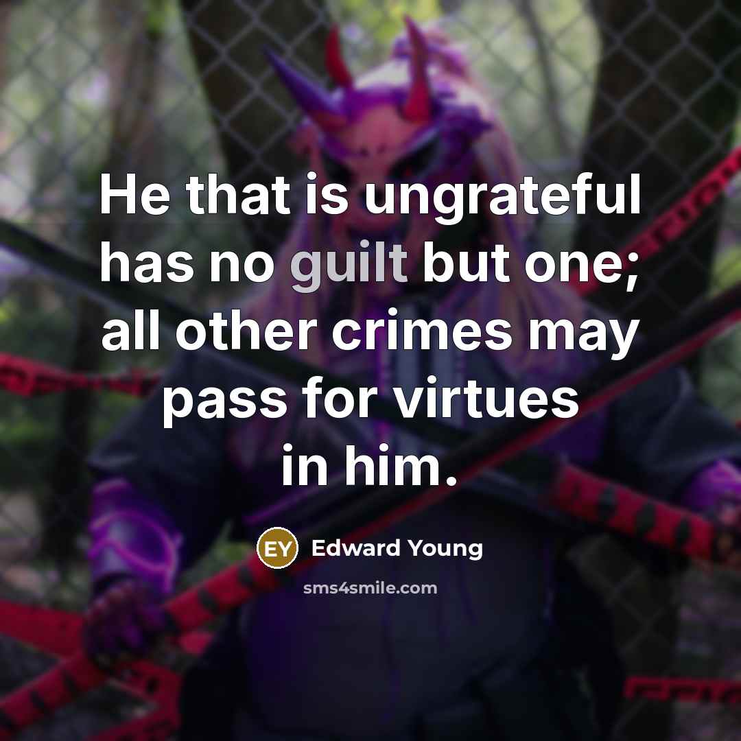 “He that is ungrateful has no guilt but one; all…” quote by Edward Young