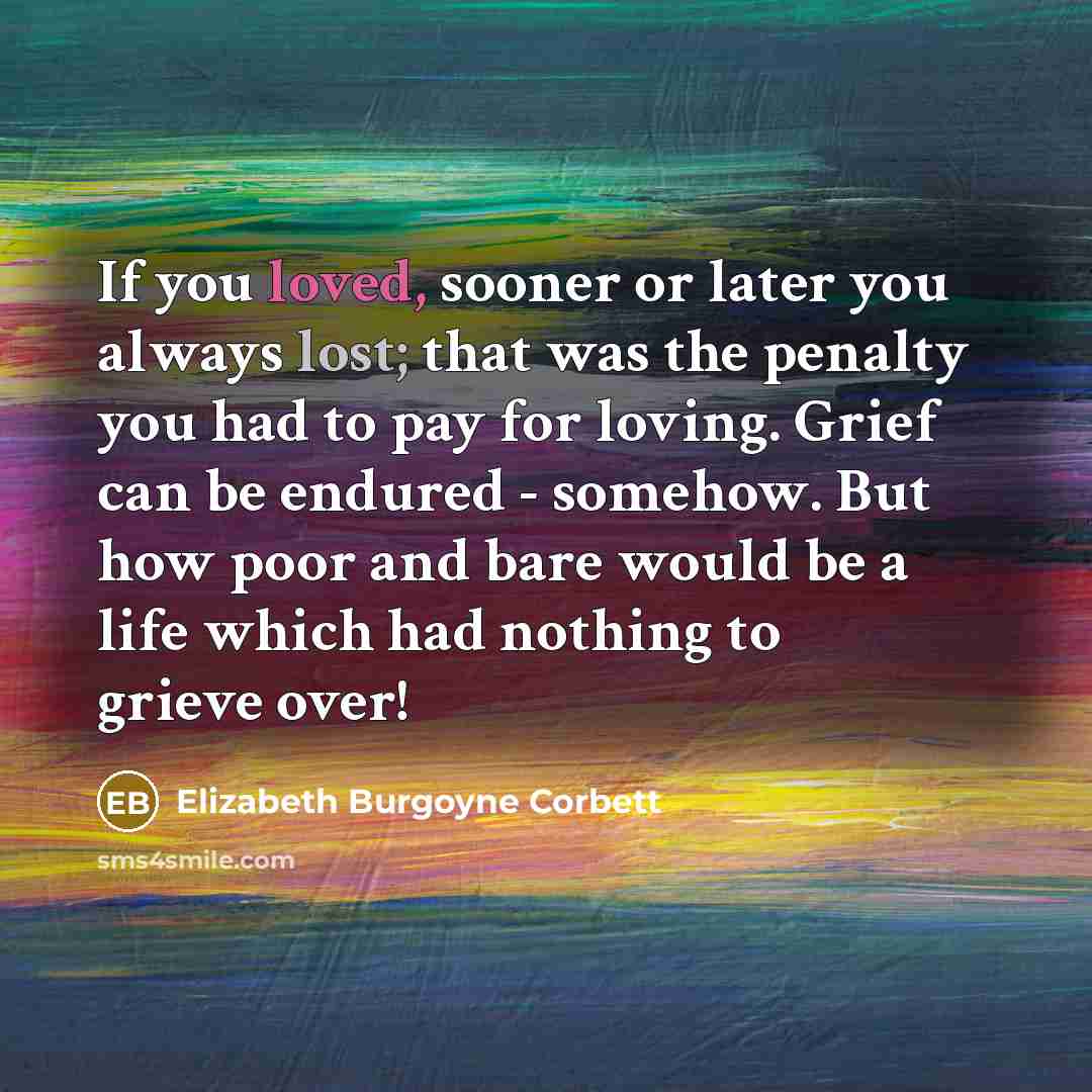 “If you loved, sooner or later you always lost; that…” quote by Elizabeth Burgoyne Corbett