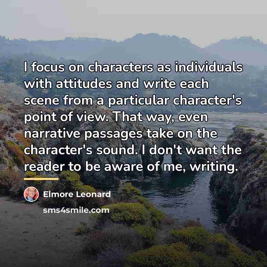 “I focus on characters as individuals with attitudes and write…” quote by Elmore Leonard