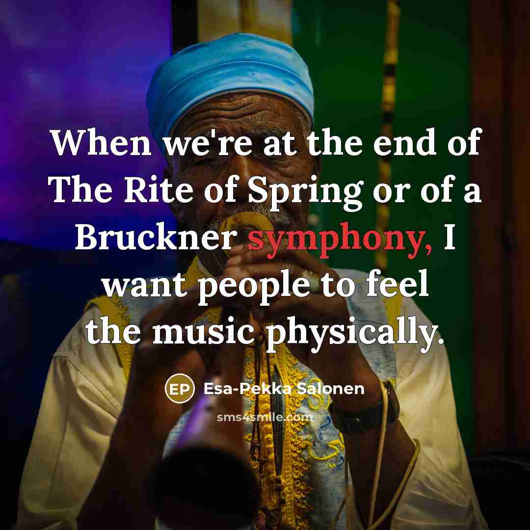 “When we're at the end of The Rite of Spring…” quote by Esa-Pekka Salonen