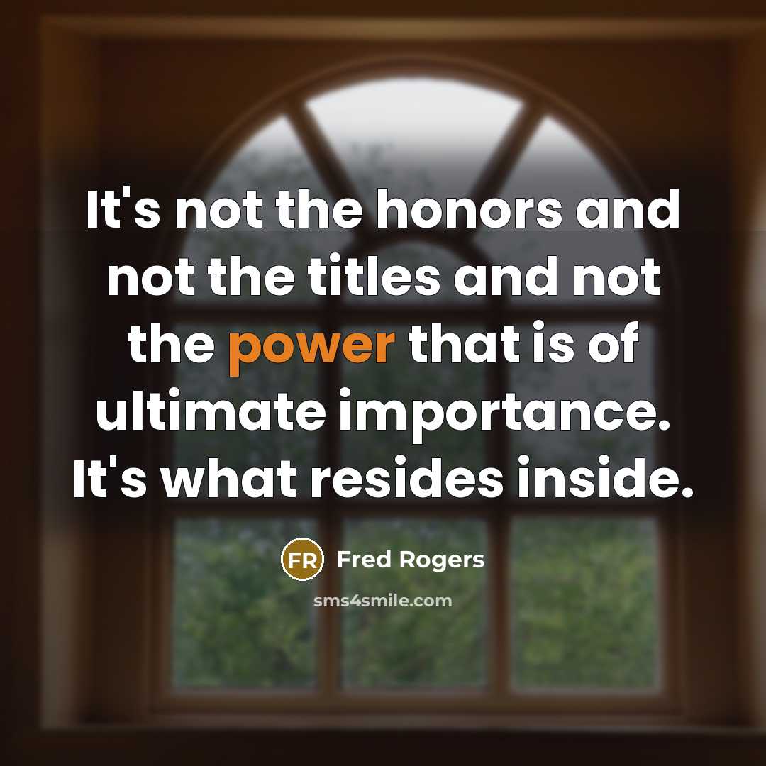 “It's not the honors and not the titles and not…” quote by Fred Rogers