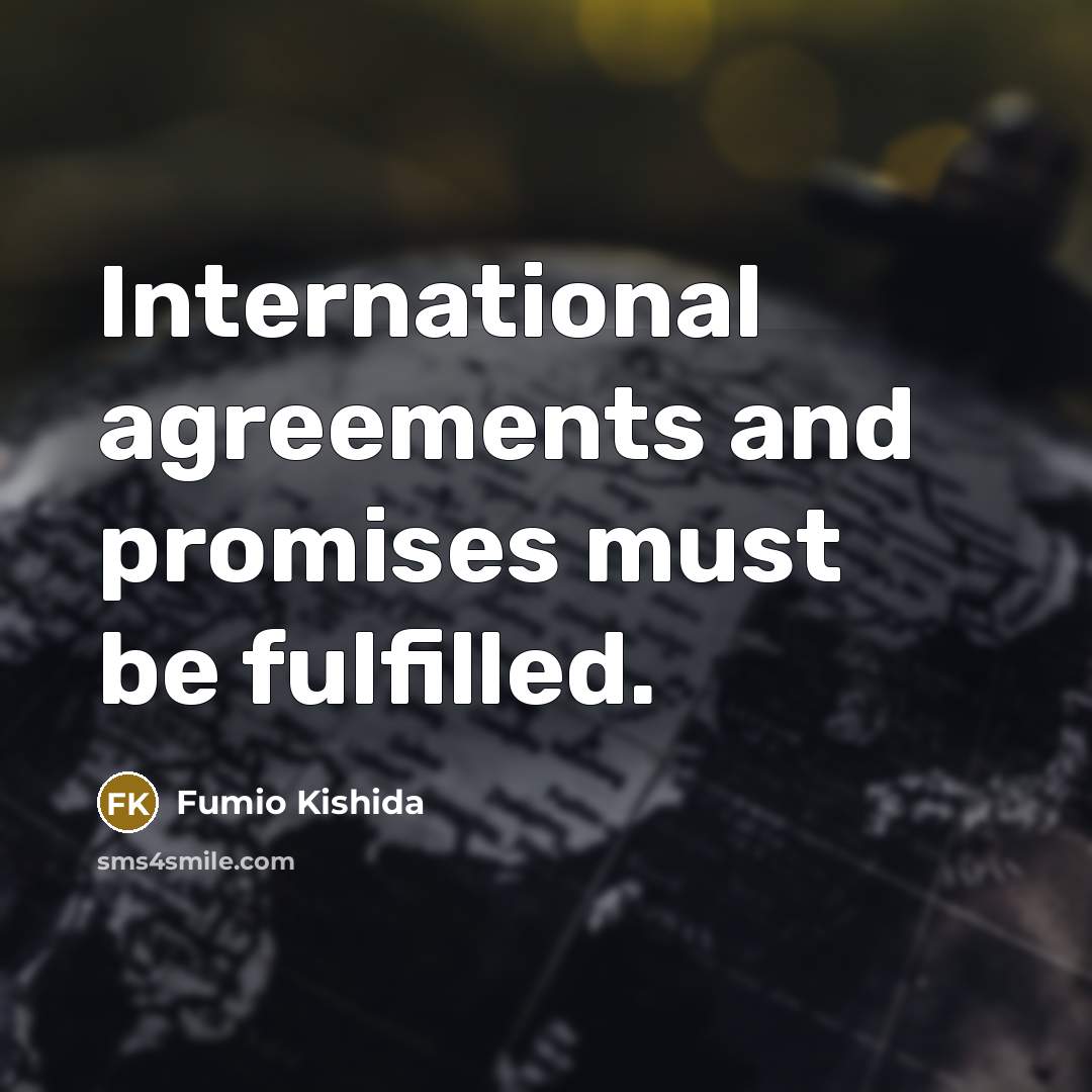 “International agreements and promises must be fulfilled.…” quote by Fumio Kishida