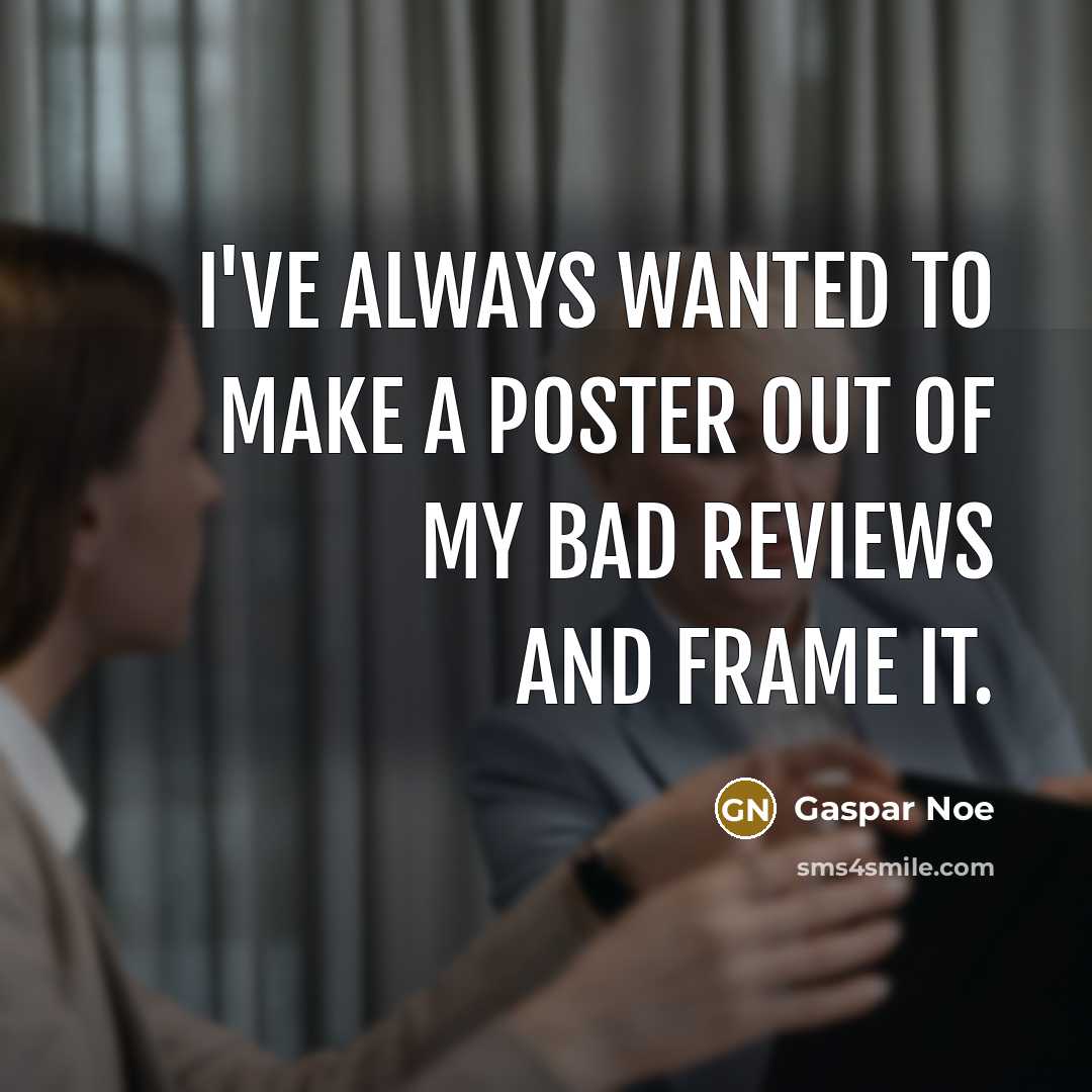 “I've always wanted to make a poster out of my…” quote by Gaspar Noe