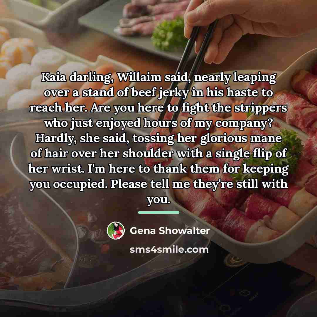 “Kaia darling, Willaim said, nearly leaping over a stand of…” quote by Gena Showalter
