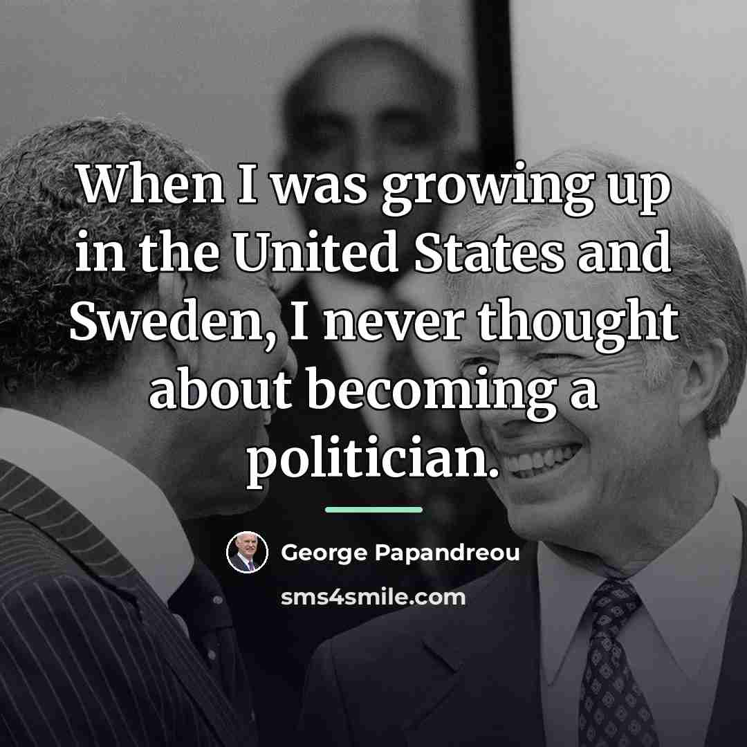 “When I was growing up in the United States and…” quote by George Papandreou