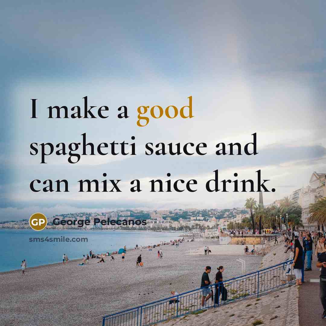 “I make a good spaghetti sauce and can mix a…” quote by George Pelecanos