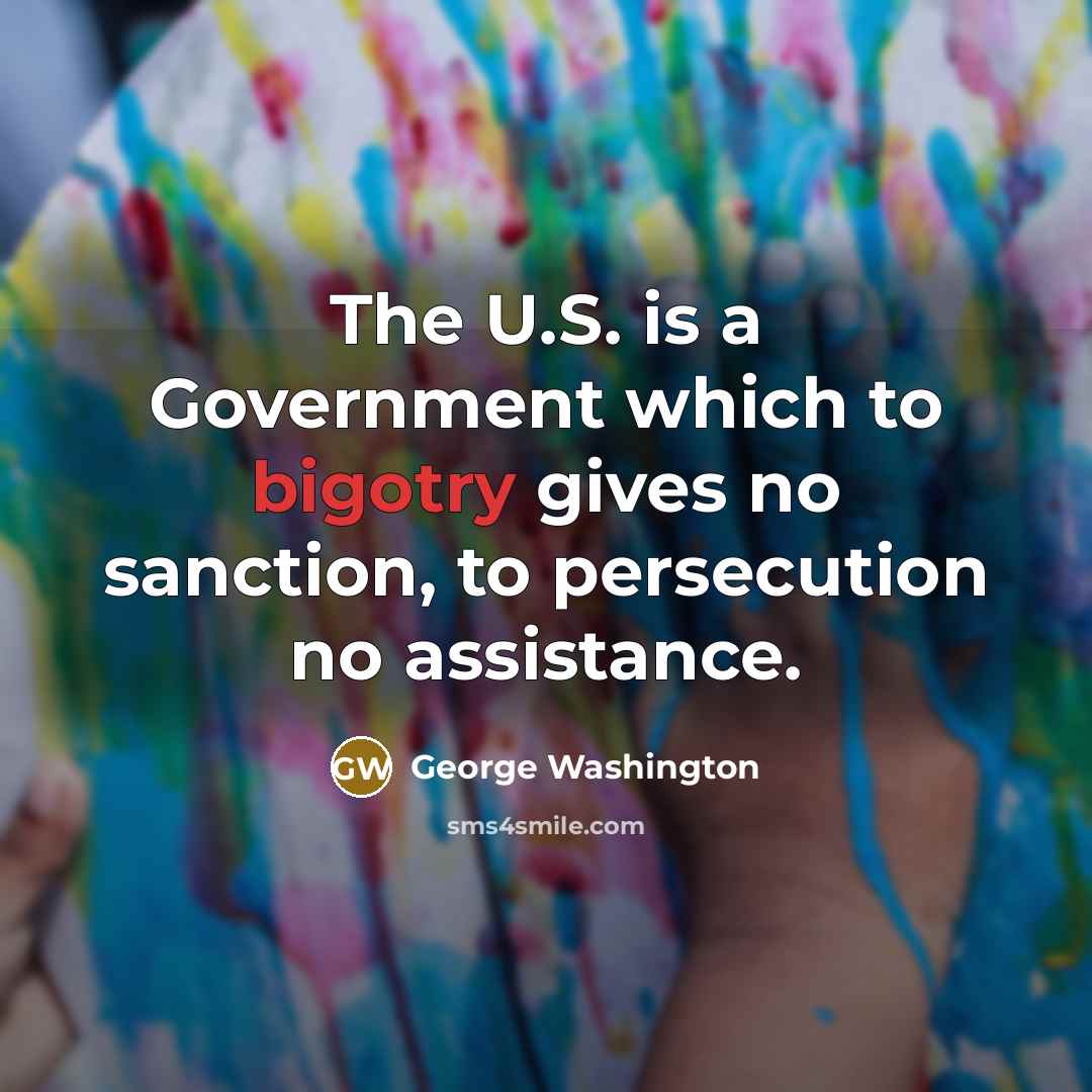 “The U.S. is a Government which to bigotry gives no…” quote by George Washington