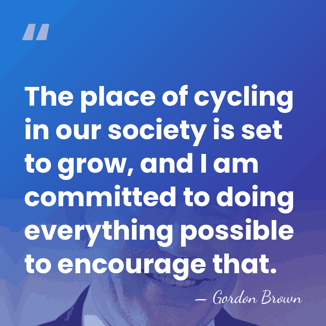 The place of cycling in our society is set to grow, and&hellip; - Gordon Brown