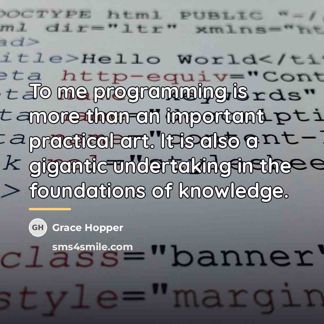 “To me programming is more than an important practical art.…” quote by Grace Hopper
