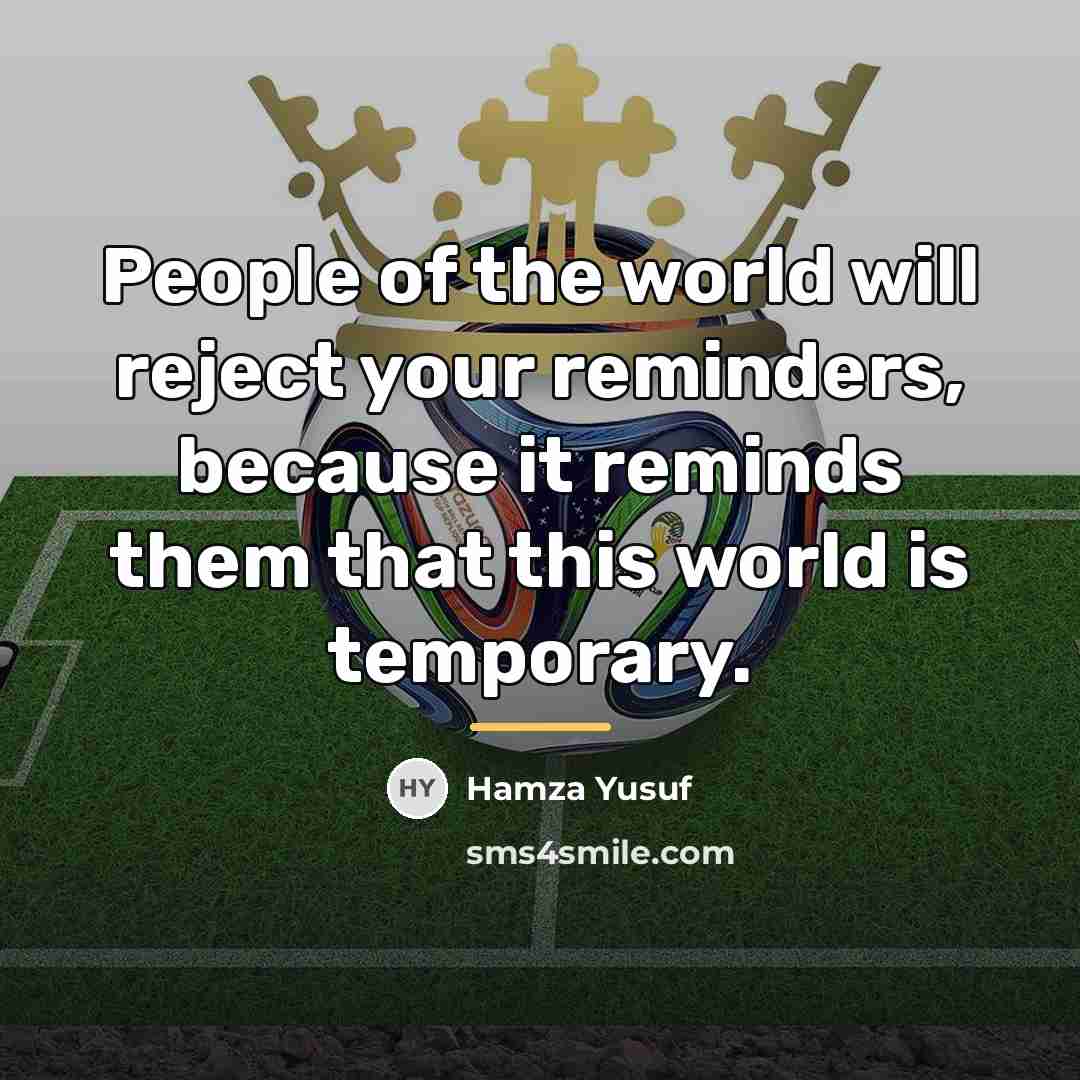 “People of the world will reject your reminders, because it…” quote by Hamza Yusuf