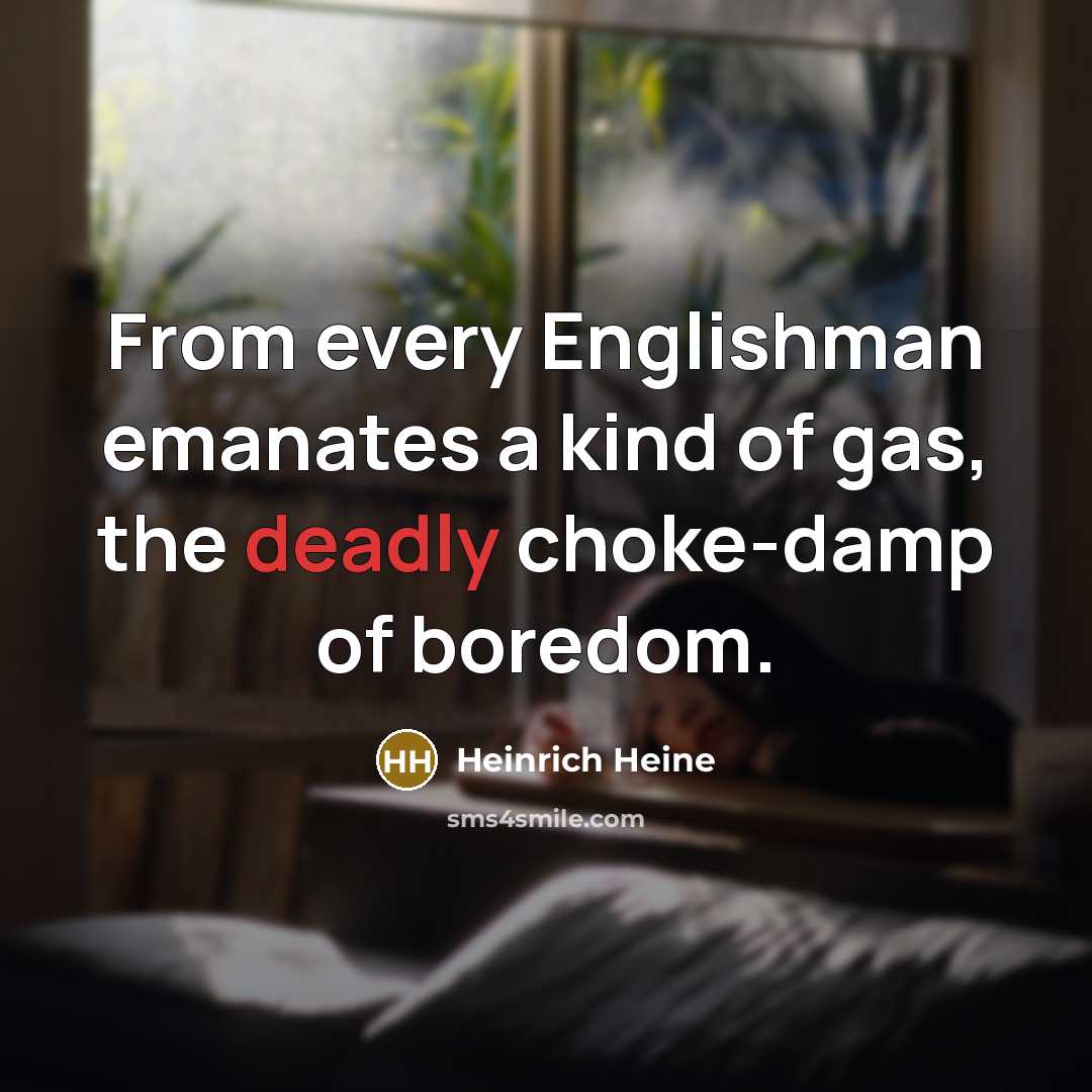 “From every Englishman emanates a kind of gas, the deadly…” quote by Heinrich Heine