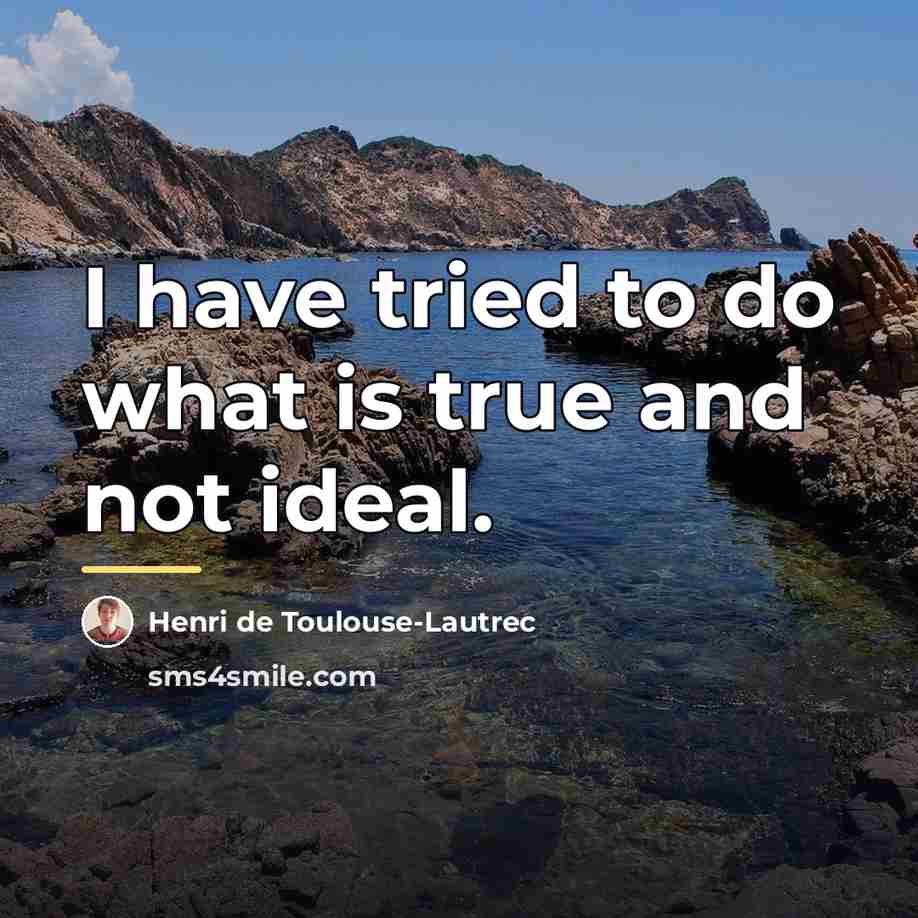 “I have tried to do what is true and not…” quote by Henri de Toulouse-Lautrec