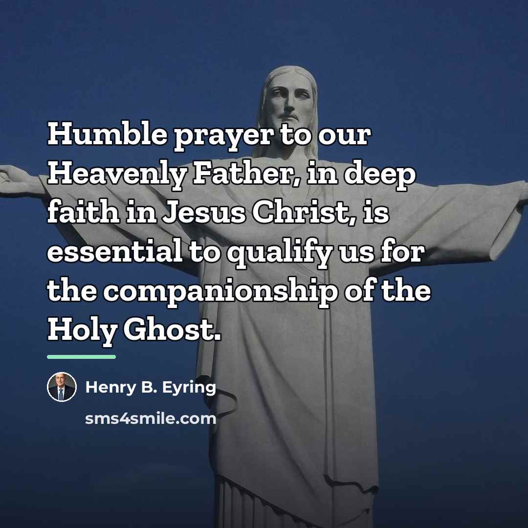 “Humble prayer to our Heavenly Father, in deep faith in…” quote by Henry B. Eyring