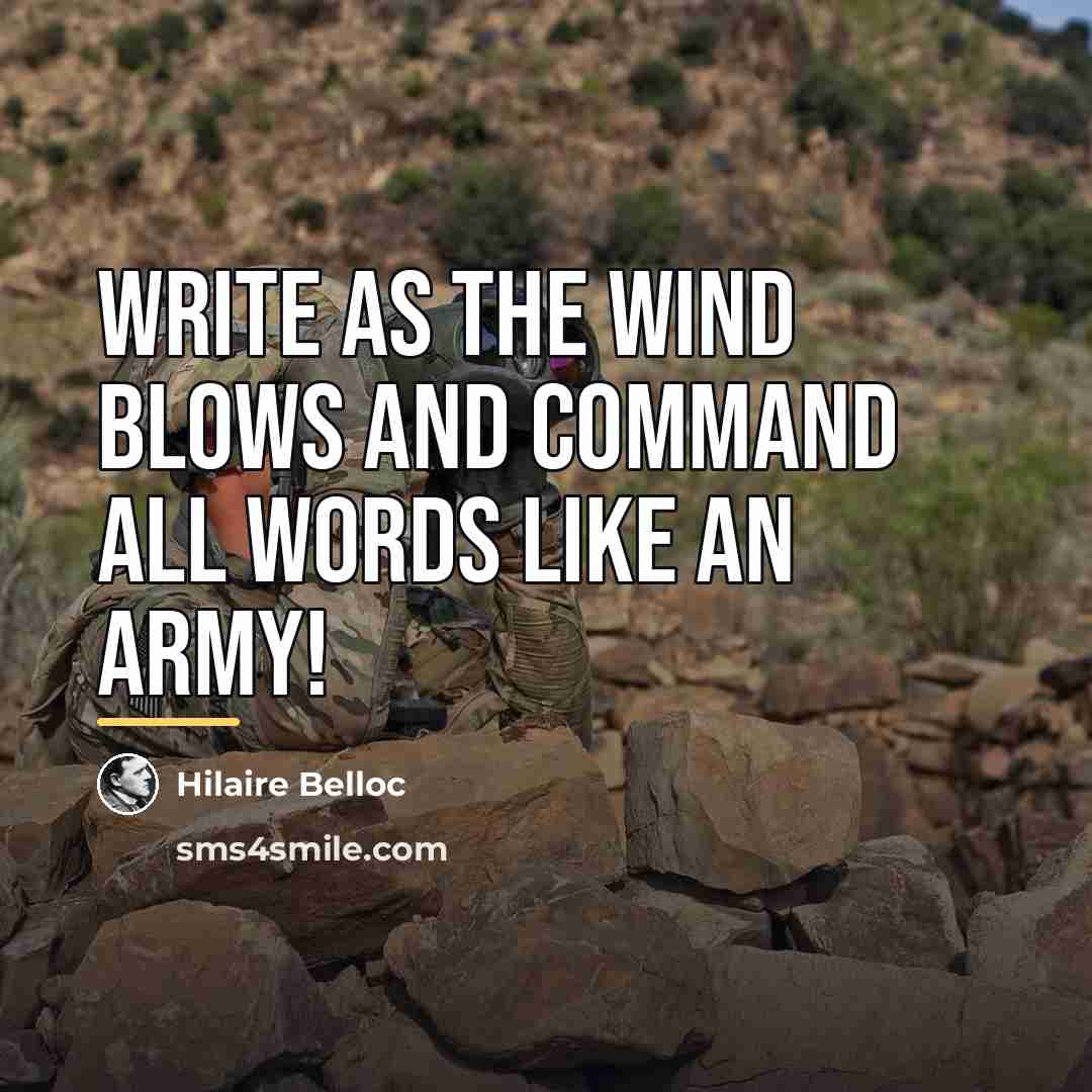 “Write as the wind blows and command all words like…” quote by Hilaire Belloc