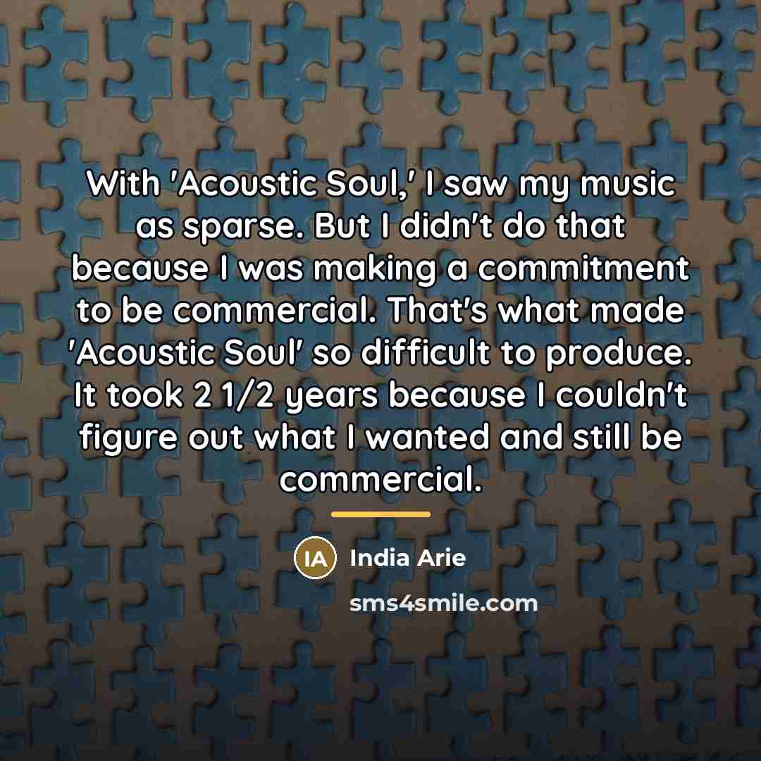“With 'Acoustic Soul,' I saw my music as sparse. But…” quote by India Arie