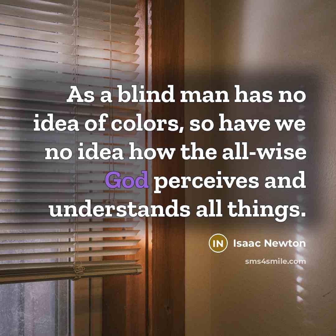 “As a blind man has no idea of colors, so…” quote by Isaac Newton