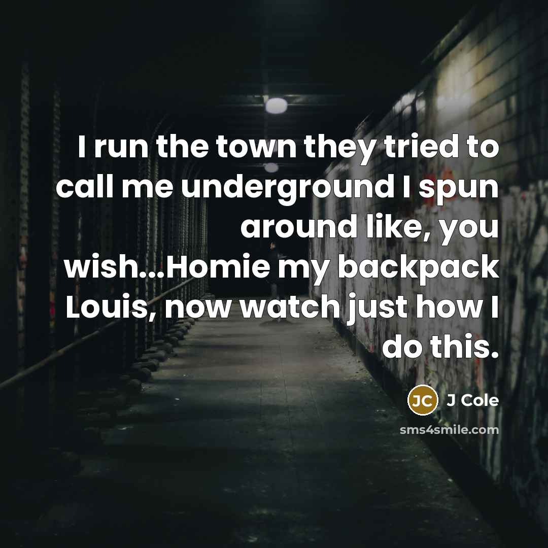 “I run the town they tried to call me underground…” quote by J Cole