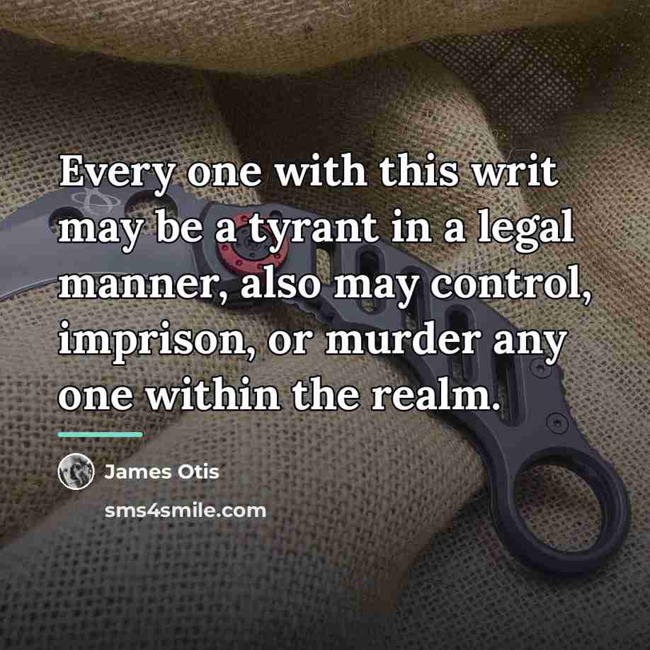 “Every one with this writ may be a tyrant in…” quote by James Otis