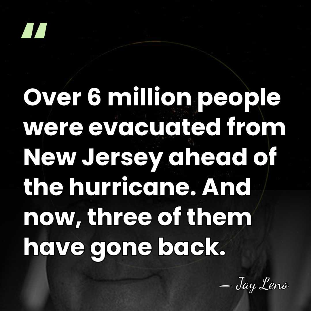 Over 6 million people were evacuated from New Jersey ahead of the&hellip; - Jay Leno