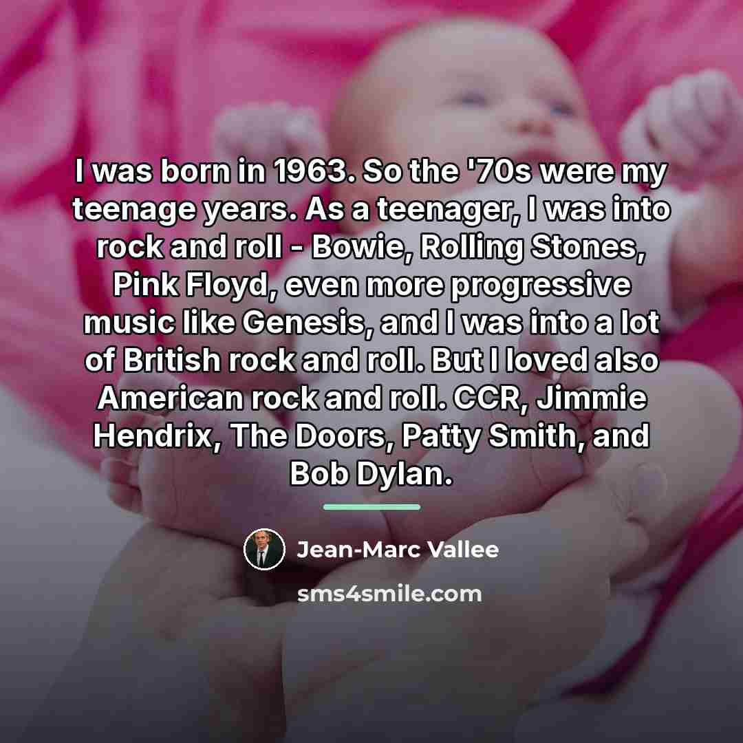 “I was born in 1963. So the '70s were my…” quote by Jean-Marc Vallee