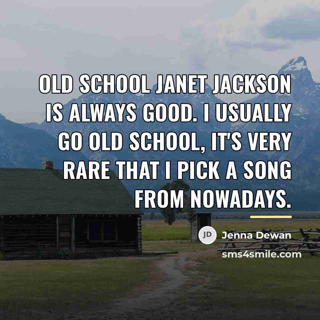 “Old school Janet Jackson is always good. I usually go…” quote by Jenna Dewan