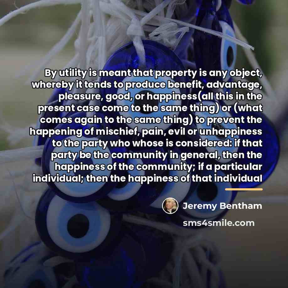 “By utility is meant that property is any object, whereby…” quote by Jeremy Bentham