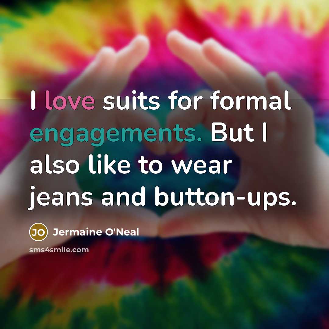 “I love suits for formal engagements. But I also like to wear jeans and button-ups.” quote by Jermaine O'Neal