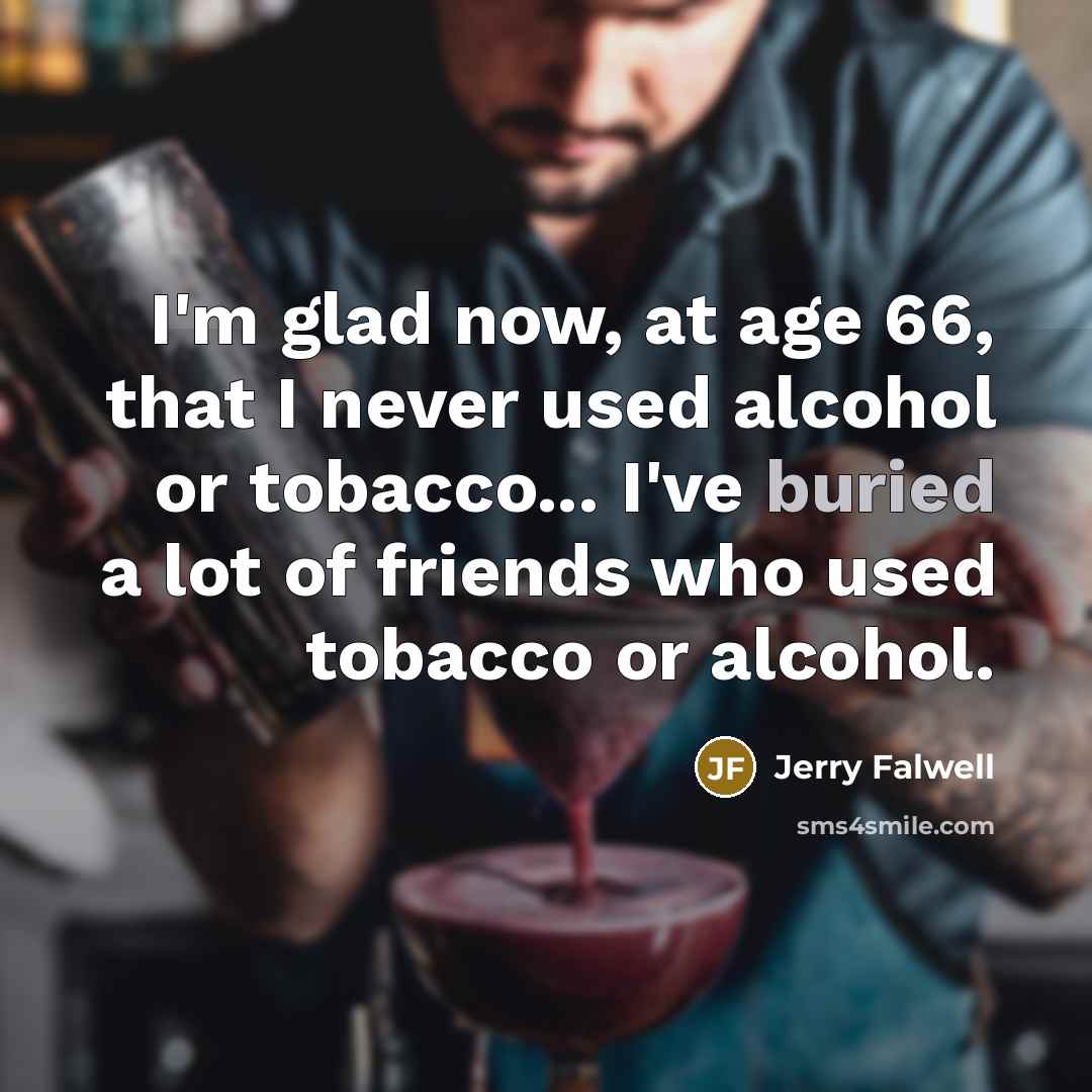 “I'm glad now, at age 66, that I never used…” quote by Jerry Falwell