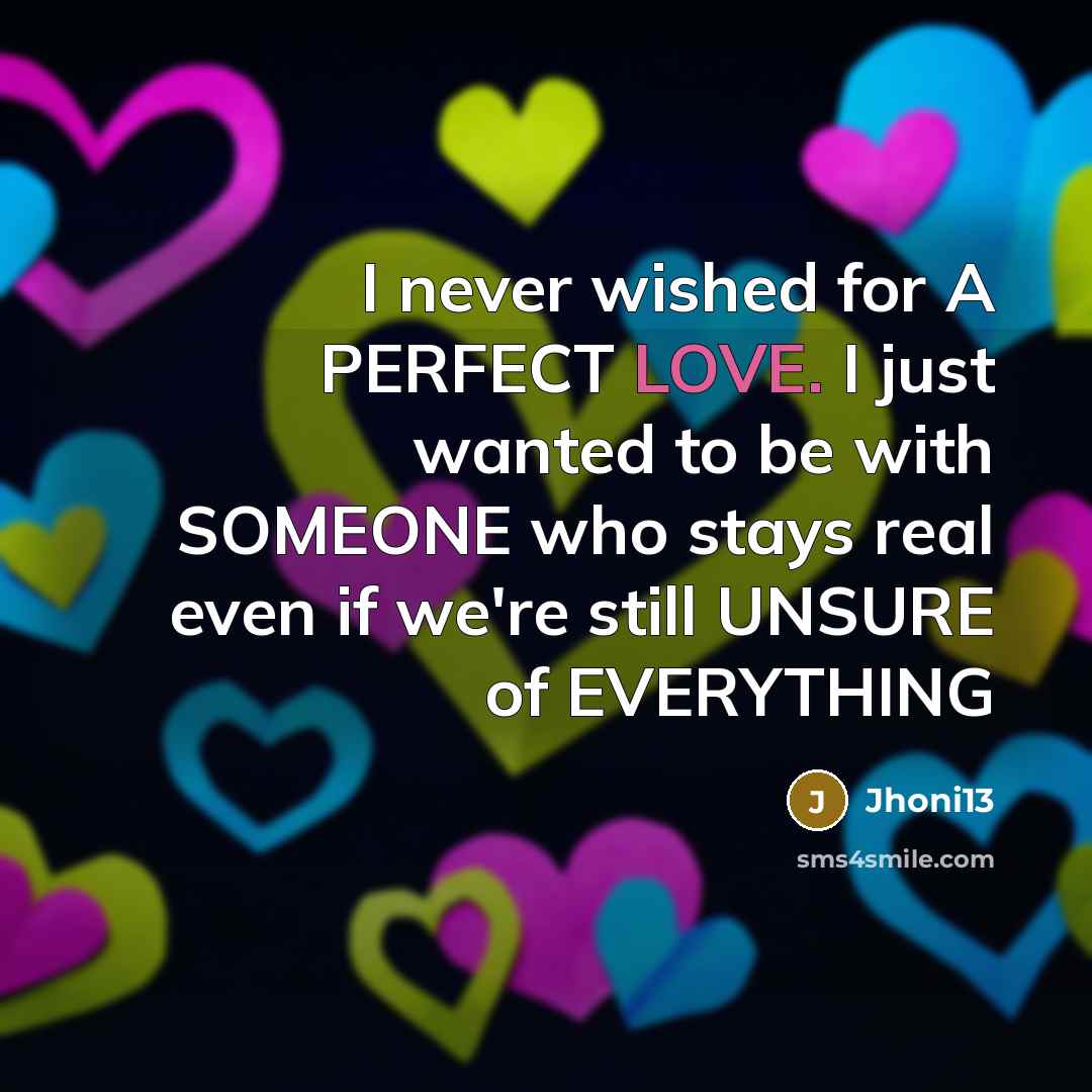 “I never wished for A PERFECT LOVE. I just wanted…” quote by Jhoni13