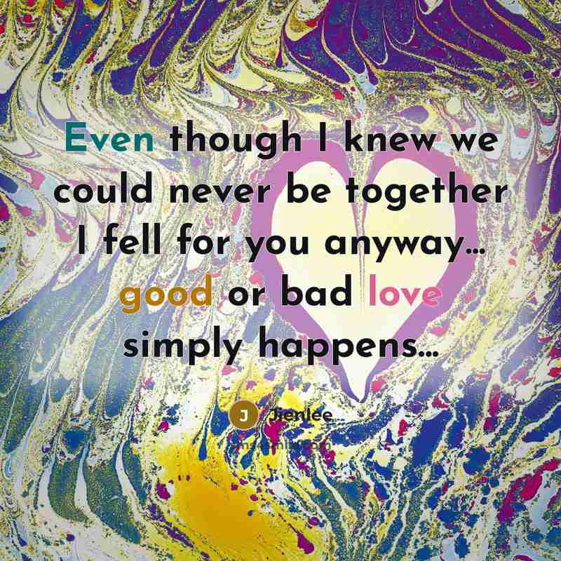 “Even though I knew we could never be together I…” quote by Jienlee