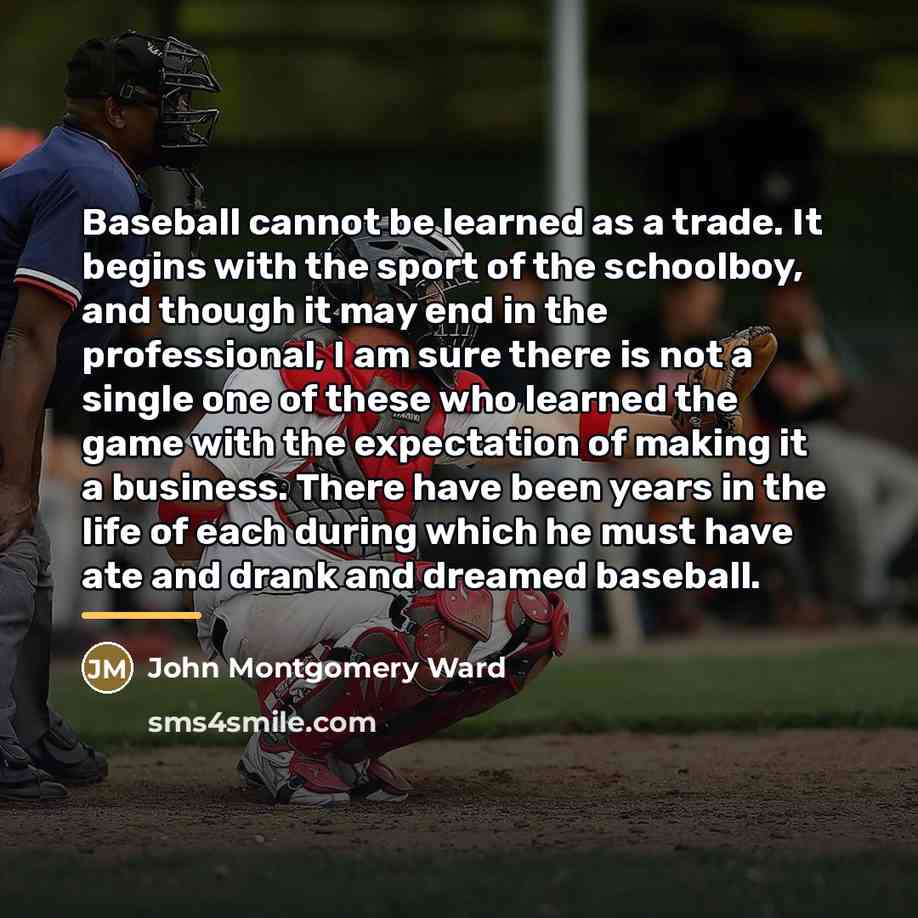 “Baseball cannot be learned as a trade. It begins with…” quote by John Montgomery Ward