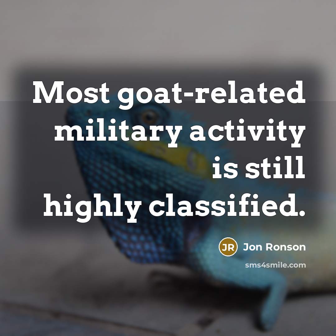 “Most goat-related military activity is still highly classified.” quote by Jon Ronson
