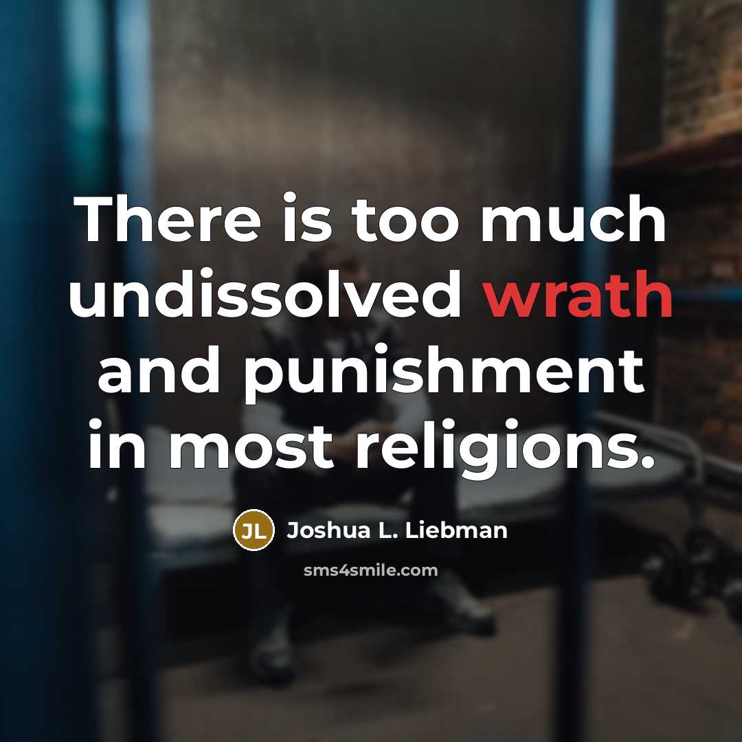 “There is too much undissolved wrath and punishment in most…” quote by Joshua L. Liebman