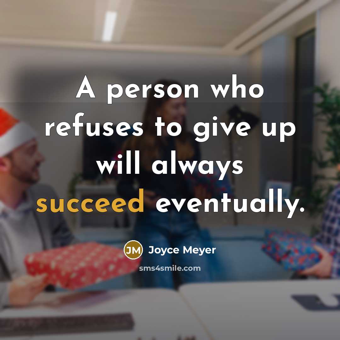 “A person who refuses to give up will always succeed eventually.” quote by Joyce Meyer