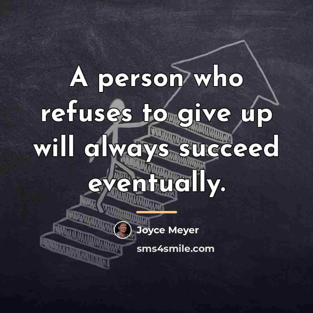 “A person who refuses to give up will always succeed…” quote by Joyce Meyer