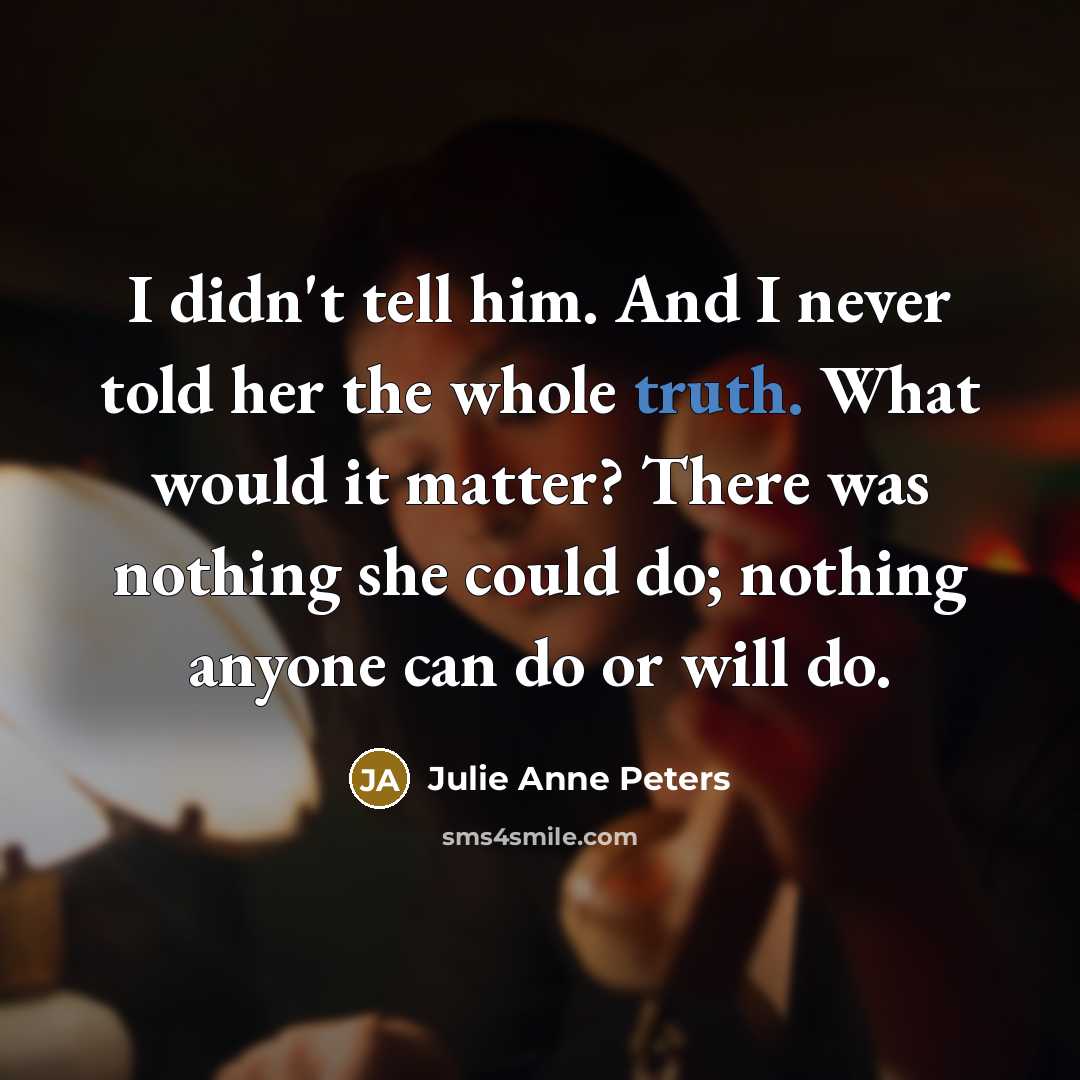 “I didn't tell him. And I never told her the…” quote by Julie Anne Peters