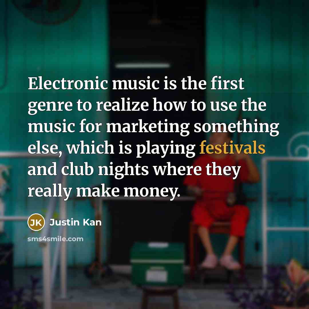 “Electronic music is the first genre to realize how to…” quote by Justin Kan
