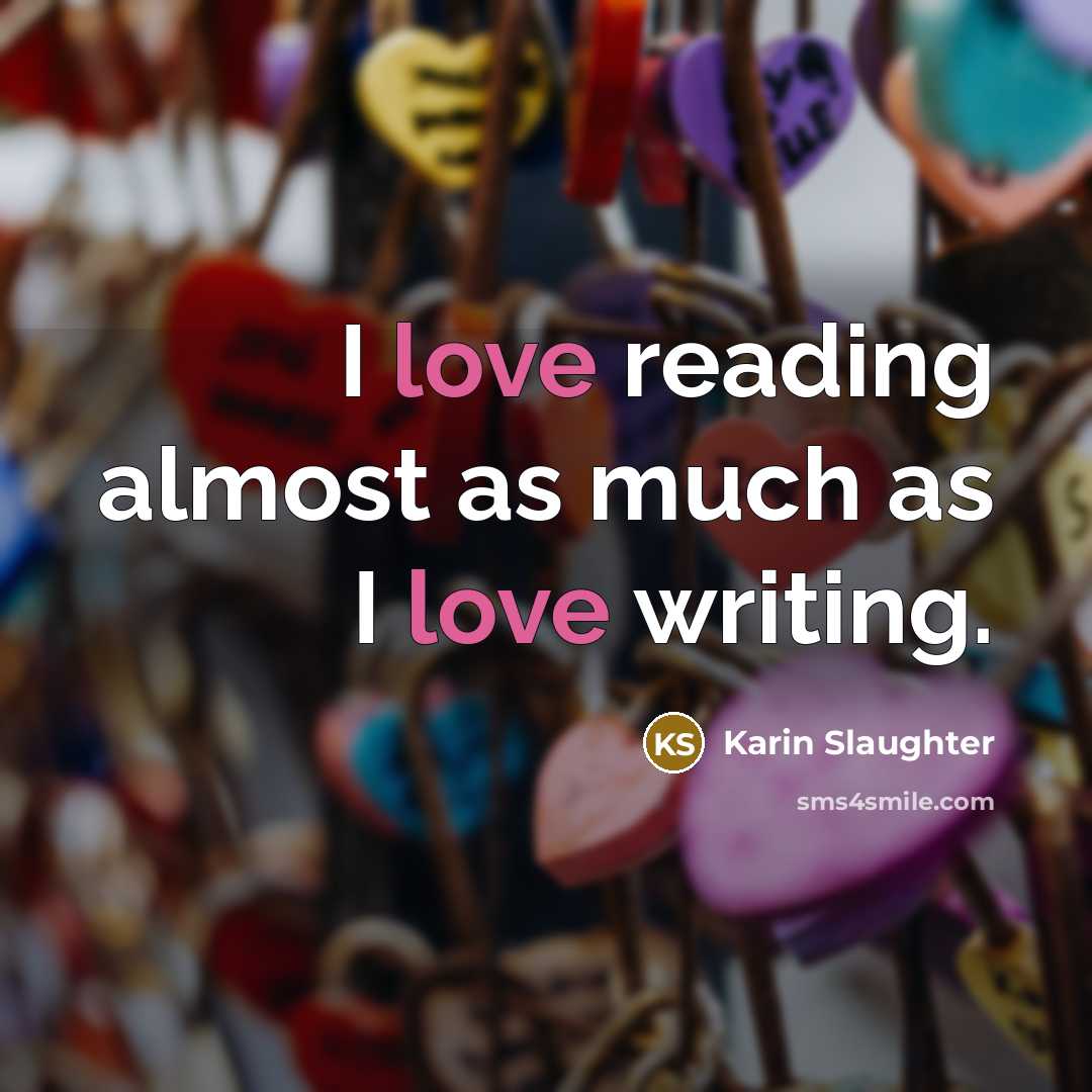 “I love reading almost as much as I love writing.…” quote by Karin Slaughter