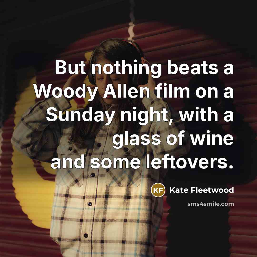 “But nothing beats a Woody Allen film on a Sunday…” quote by Kate Fleetwood