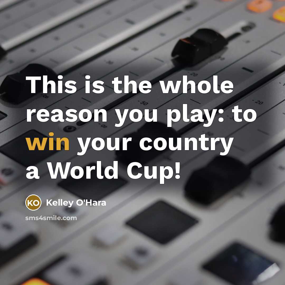 “This is the whole reason you play: to win your…” quote by Kelley O'Hara
