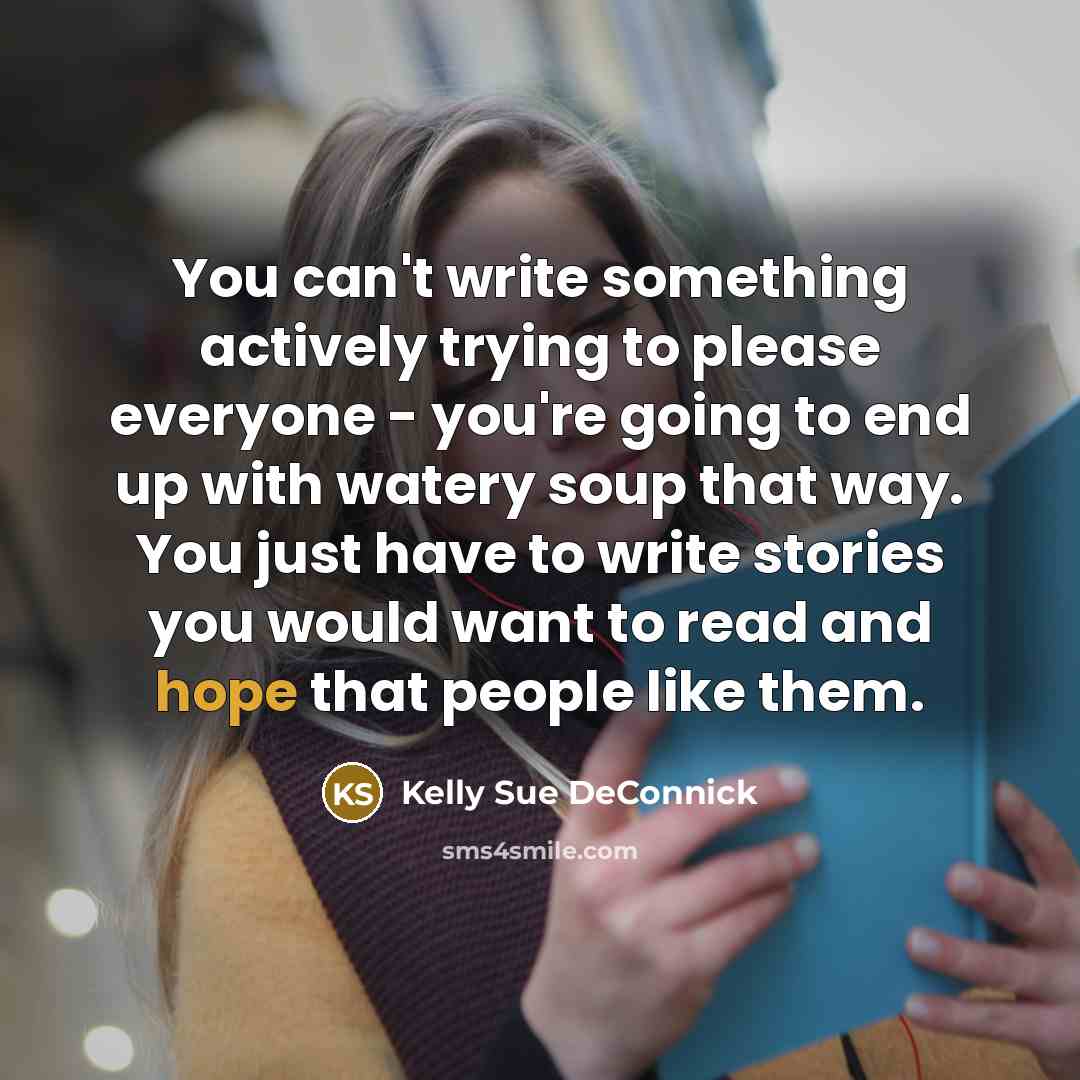 “You can't write something actively trying to please everyone -…” quote by Kelly Sue DeConnick