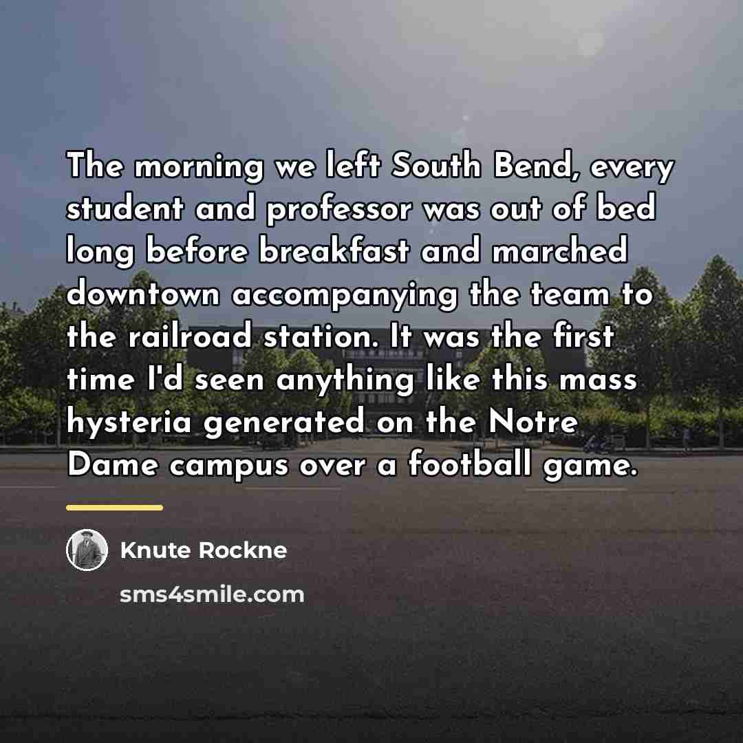 “The morning we left South Bend, every student and professor…” quote by Knute Rockne