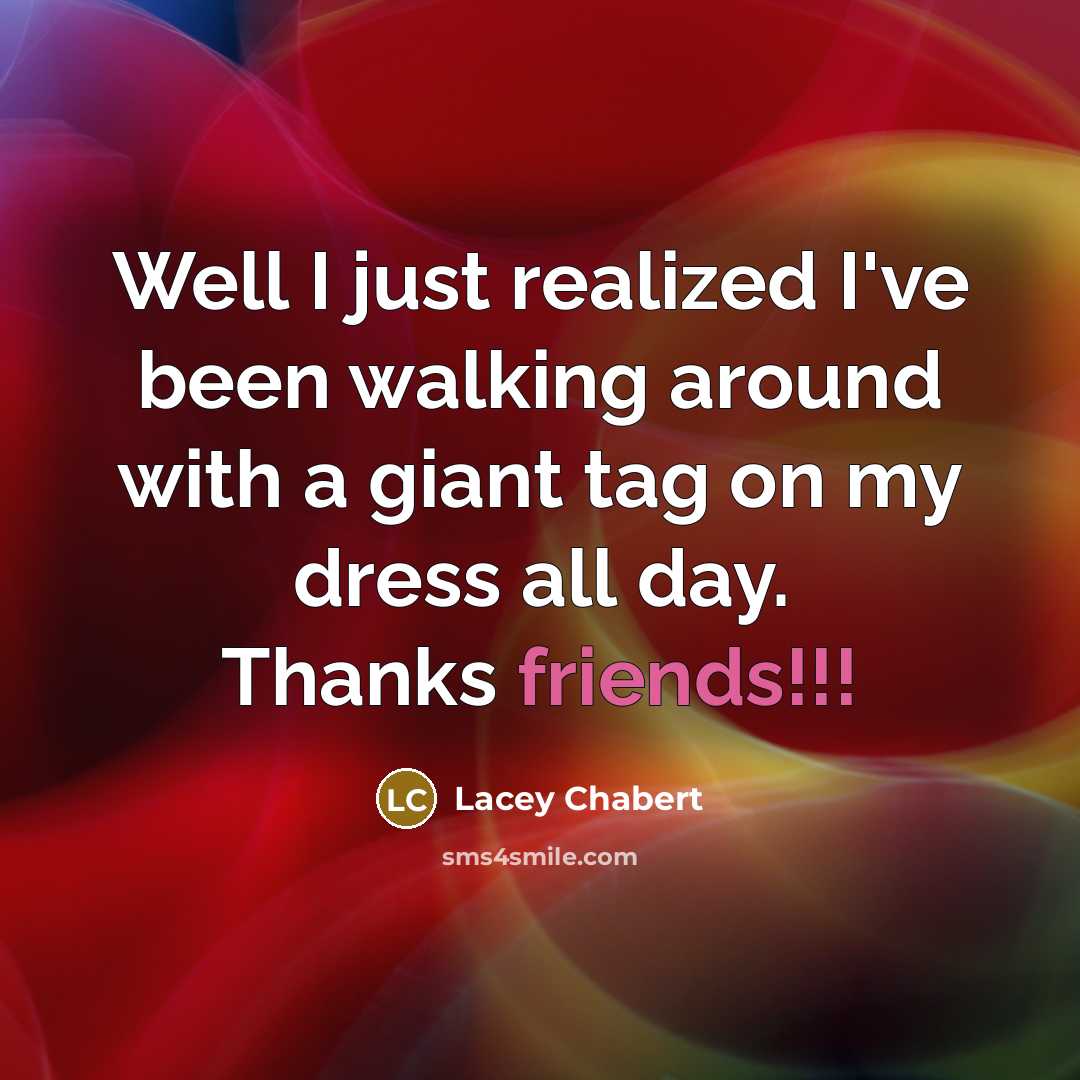 “Well I just realized I've been walking around with a giant tag on my dress all day. Thanks friends!!!” quote by Lacey Chabert