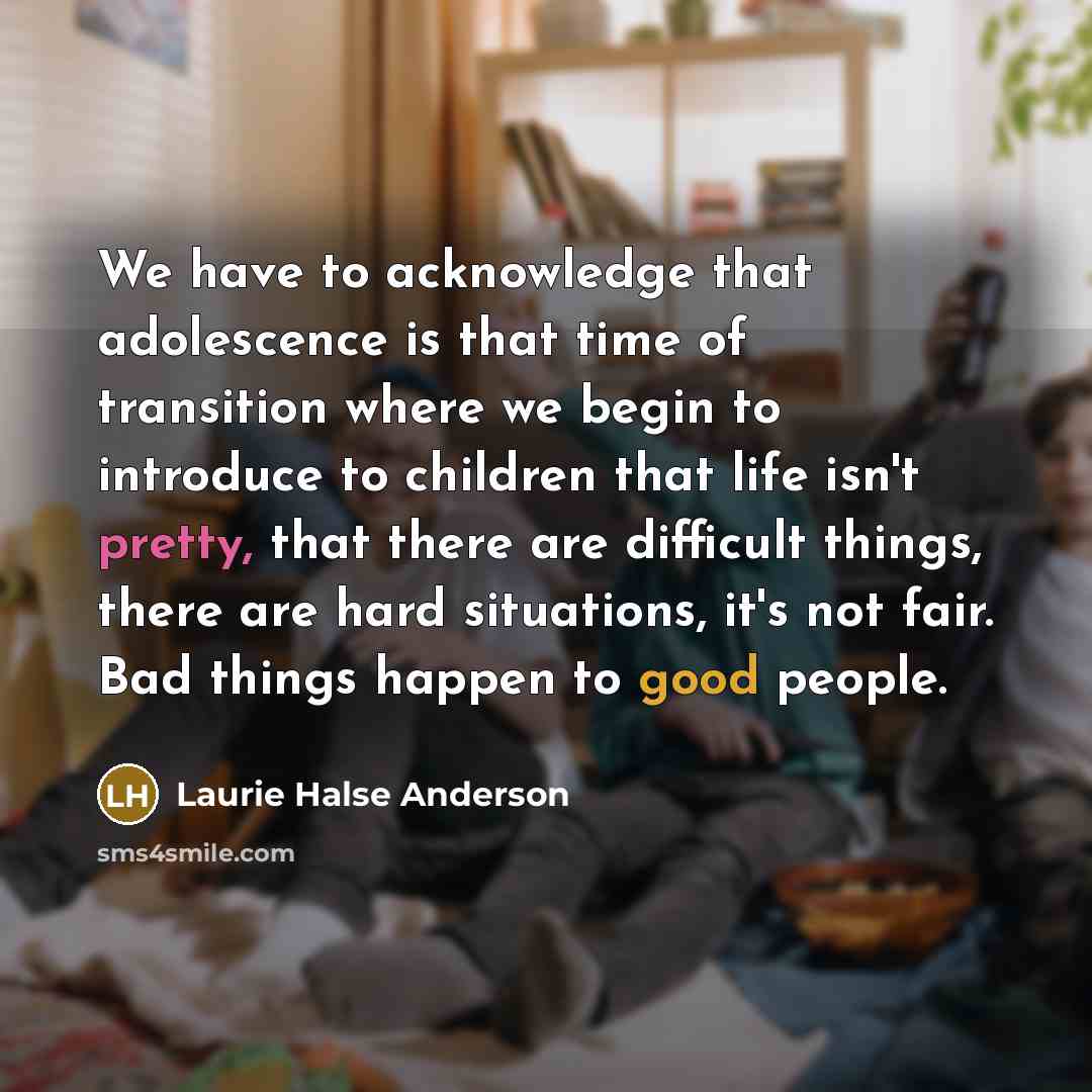 “We have to acknowledge that adolescence is that time of…” quote by Laurie Halse Anderson