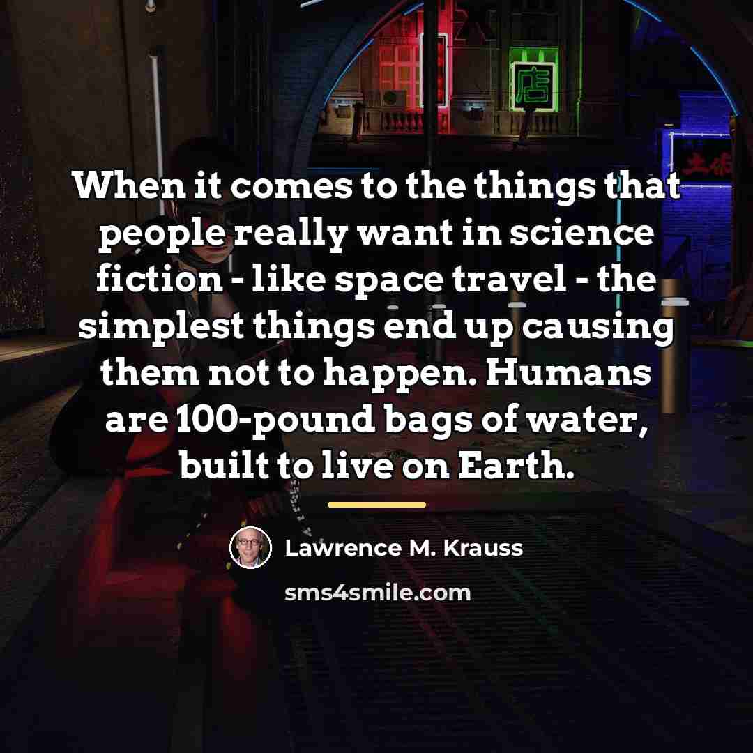 “When it comes to the things that people really want…” quote by Lawrence M. Krauss