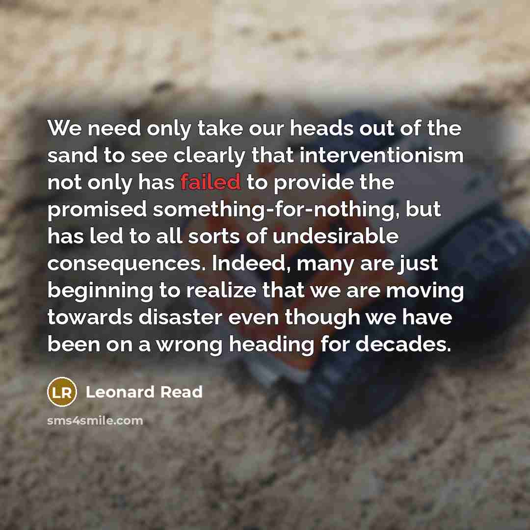 “We need only take our heads out of the sand…” quote by Leonard Read