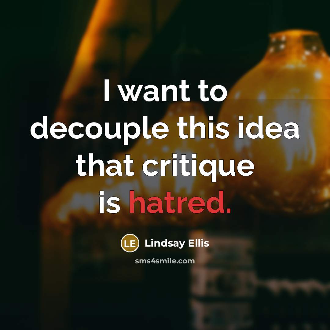 “I want to decouple this idea that critique is hatred.…” quote by Lindsay Ellis