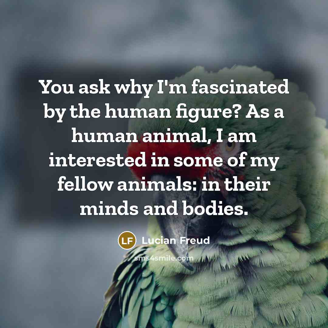 “You ask why I'm fascinated by the human figure? As…” quote by Lucian Freud