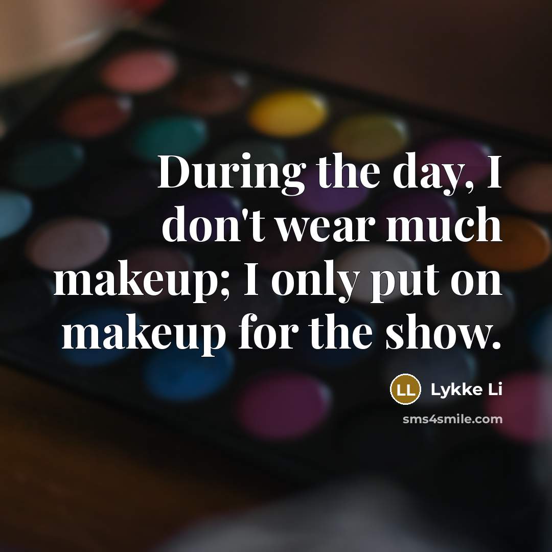 “During the day, I don't wear much makeup; I only…” quote by Lykke Li